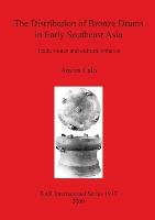 The Distribution of Bronze Drums in Early Southeast Asia Ambra Calo