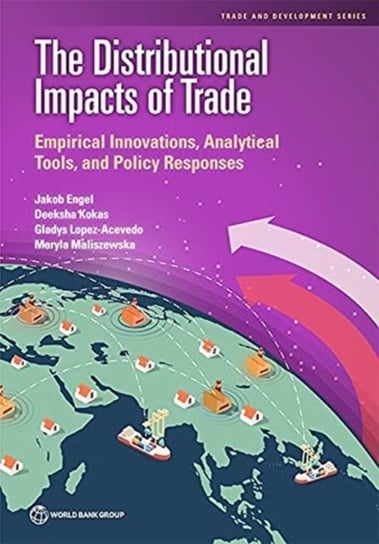 The distributional impacts of trade. empirical Innovations, analytical tools and policy responses Opracowanie zbiorowe