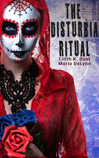 The Disturbia Ritual Lilith K. Duat, Maria DeLynn