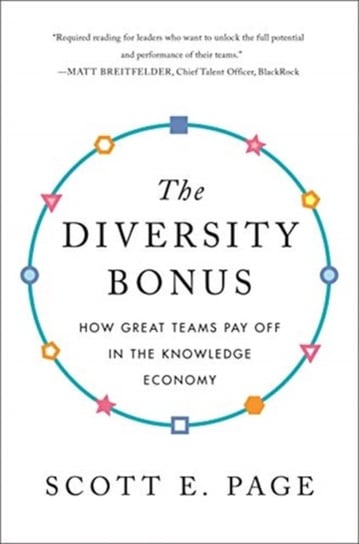 The Diversity Bonus: How Great Teams Pay Off in the Knowledge Economy Scott E. Page