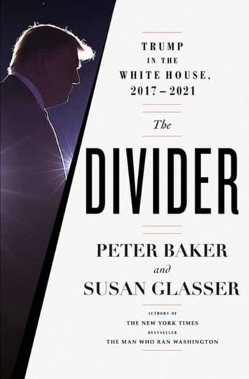 The Divider: Trump in the White House, 2017-2021 Peter Baker