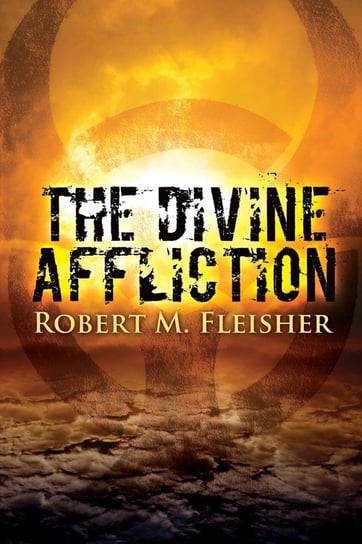 The Divine Affliction Robert M. Fleisher