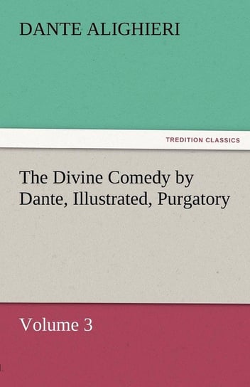 The Divine Comedy by Dante, Illustrated, Purgatory, Volume 3 Dante Alighieri