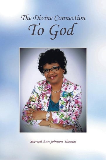 The Divine Connection to God Thomas Sherred Ann Johnson
