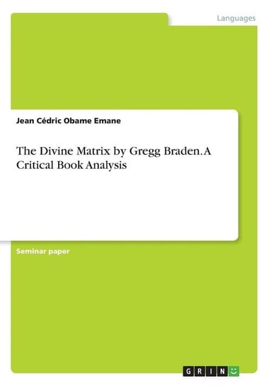 The Divine Matrix by Gregg Braden. A Critical Book Analysis Obame Emane Jean Cédric