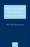 The Division of Wrongs: A Historical Comparative Study Descheemaeker Eric