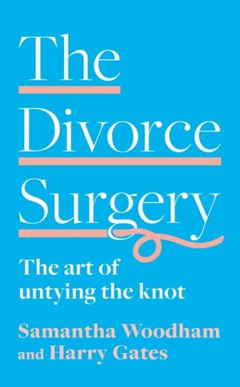 The Divorce Surgery: The Art of Untying the Knot Samantha Woodham, Harry Gates