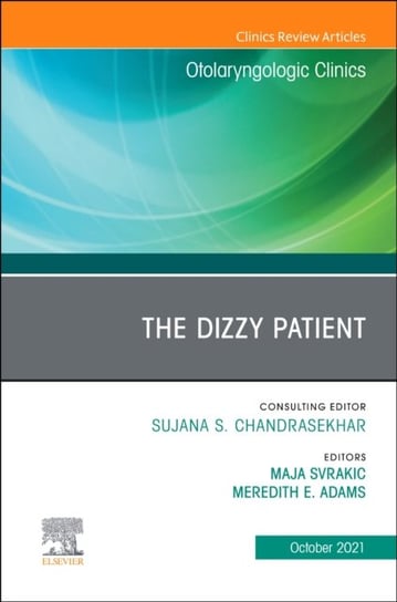 The Dizzy Patient, An Issue of Otolaryngologic Clinics of North America Opracowanie zbiorowe