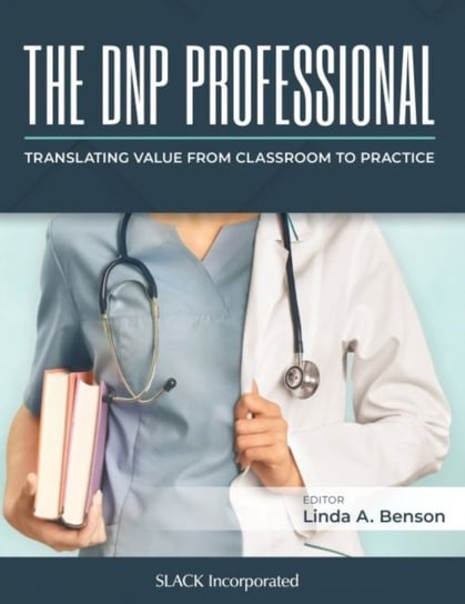 The DNP Professional: Translating Value from Classroom to Practice Linda A. Benson