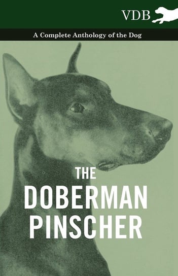 The Doberman Pinscher - A Complete Anthology of the Dog - Opracowanie zbiorowe