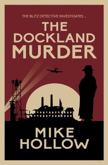 The Dockland Murder. The intriguing wartime murder mystery Mike Hollow