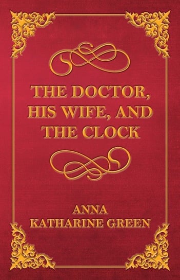 The Doctor, His Wife, and the Clock Green Anna Katharine