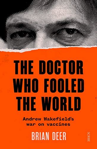 The Doctor Who Fooled the World: Andrew Wakefields war on vaccines Deer Brian
