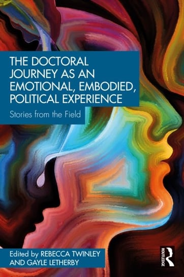 The Doctoral Journey as an Emotional, Embodied, Political Experience: Stories from the Field Gayle Letherby