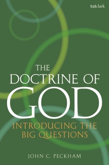 The Doctrine of God: Introducing the Big Questions Peckham John C.