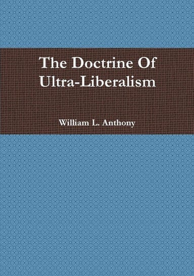 The Doctrine of Ultra-Liberalism Anthony William