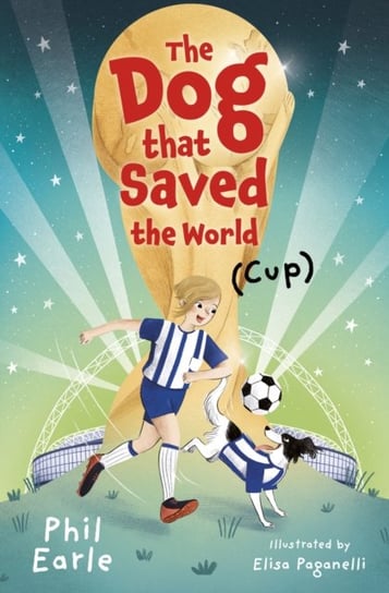 The Dog that Saved the World (Cup) Phil Earle