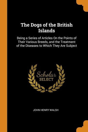 The Dogs of the British Islands Walsh John Henry