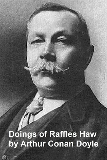 The Doings of Raffles Haw Doyle Sir Arthur Conan