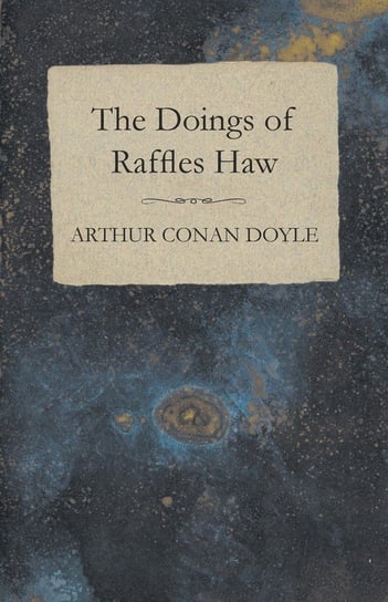 The Doings of Raffles Haw Doyle Arthur Conan