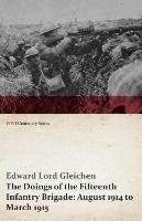 The Doings of the Fifteenth Infantry Brigade Edward Lord Gleichen