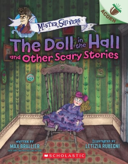The Doll in the Hall and Other Scary Stories: An Acorn Book (Mister Shivers #3) Brallier Max