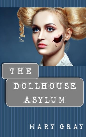 The Dollhouse Asylum Mary Gray