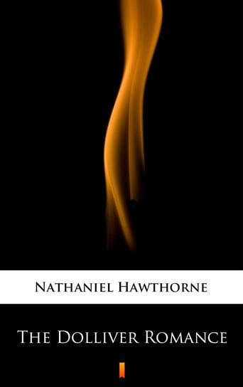 The Dolliver Romance Nathaniel Hawthorne