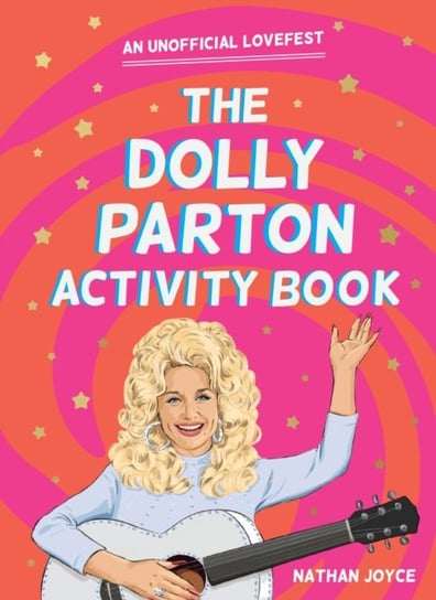 The Dolly Parton Activity Book: An Unofficial Lovefest Nathan Joyce