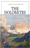 The Dolomites and their Legends Wolff Karl F.