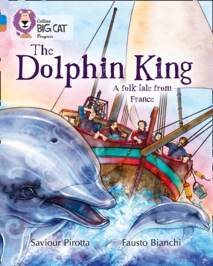 The Dolphin King: Band 04 BlueBand 12 Copper Pirotta Saviour