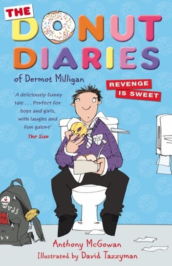 The Donut Diaries. Revenge is Sweet. Book 2 Anthony McGowan, Dermot Milligan