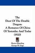The Door of the Double Dragon: A Romance of China of Yesterday and Today (1920) Blanding Hector