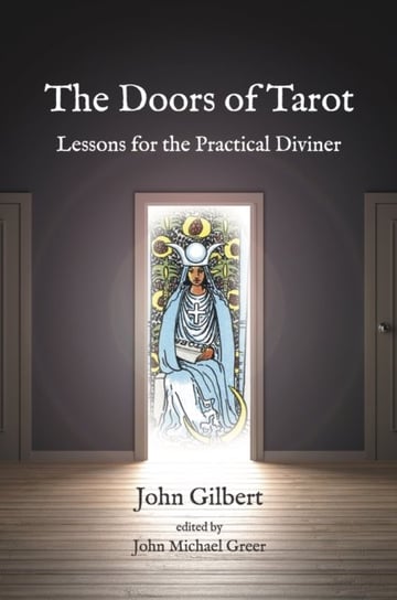 The Doors of Tarot: Lessons for the Practical Diviner John Gilbert