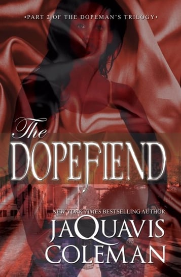 The Dopefiend:: Part 2 of the Dopemans Trilogy Coleman JaQuavis