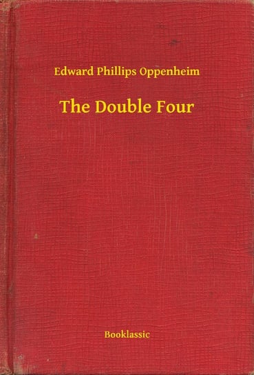 The Double Four Edward Phillips Oppenheim