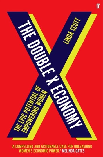 The Double X Economy: The Epic Potential of Empowering Women - Shortlisted fot the 2020 Royal Society Professor Linda Scott