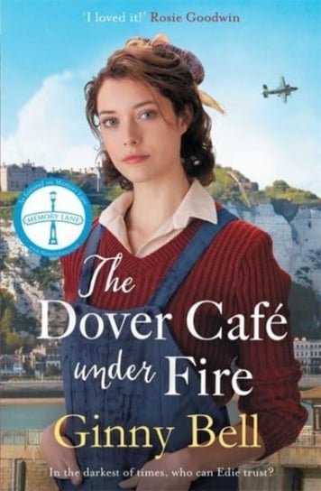 The Dover Cafe Under Fire: A moving and dramatic WWII saga (The Dover Cafe Series Book 3) Ginny Bell