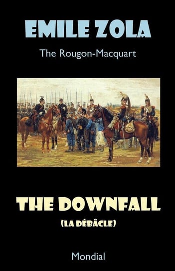 The Downfall (La Debacle. The Rougon-Macquart) Zola Emile