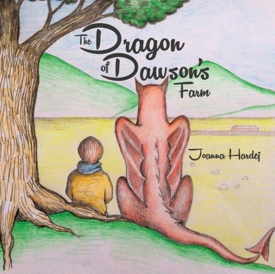 The Dragon of Dawsons Farm Joanna Hardej