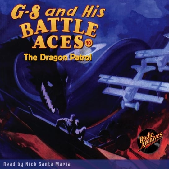 The Dragon Patrol. G-8 and His Battle Aces. Volume 10 Robert Jasper Hogan, Maria Nick Santa