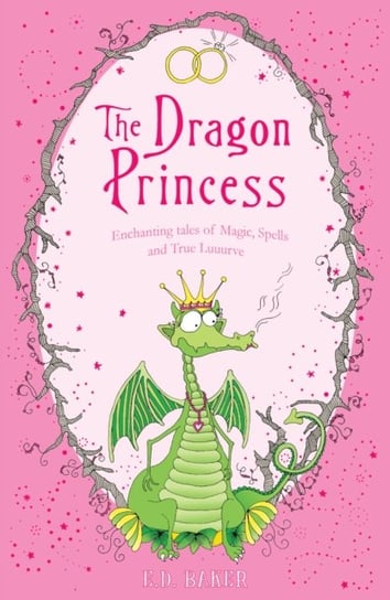 The Dragon Princess: And other tales of Magic, Spells and True Luuurve Ed Baker