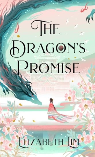 The Dragon's Promise: the Sunday Times bestselling magical sequel to Six Crimson Cranes Elizabeth Lim