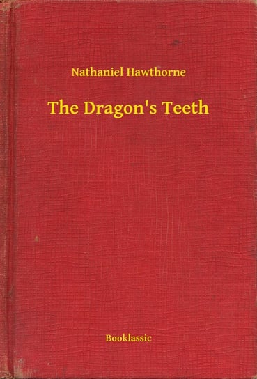 The Dragon's Teeth Nathaniel Hawthorne