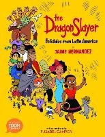 The Dragon Slayer: Folktales from Latin America: A Toon Graphic Hernandez Jaime