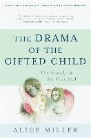 The Drama of the Gifted Child: The Search for the True Self, Third Edition Miller Alice