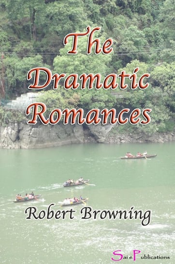 The Dramatic Romances Robert Browning