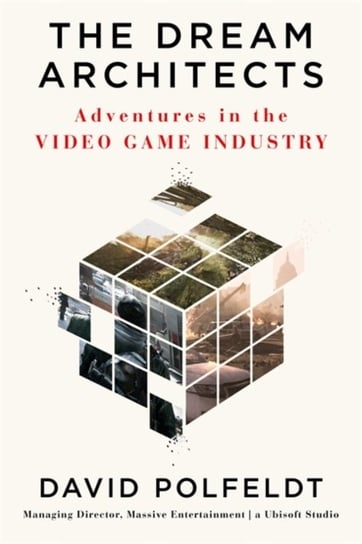 The Dream Architects: Adventures in the Video Game Industry David Polfeldt