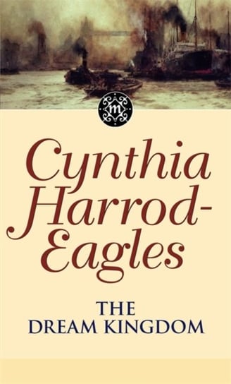 The Dream Kingdom: The Morland Dynasty, Book 26 Cynthia Harrod-Eagles