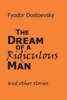 The Dream of a Ridiculous Man and Other Stories Dostoevsky Fyodor M.